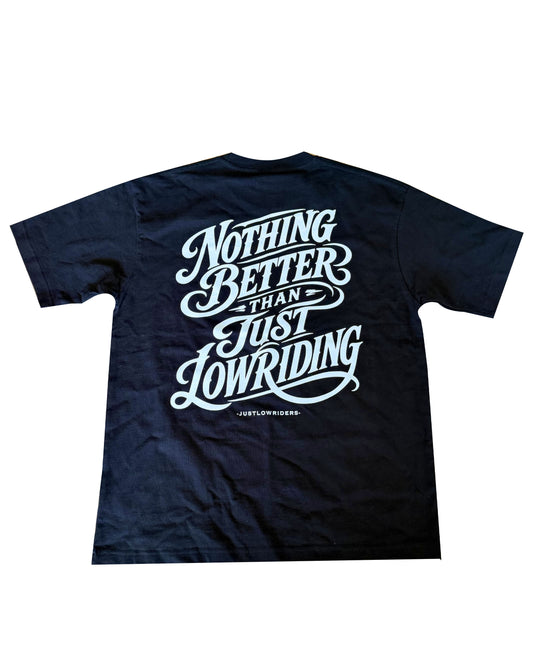 Nothing Better Than Justlowriding Tee